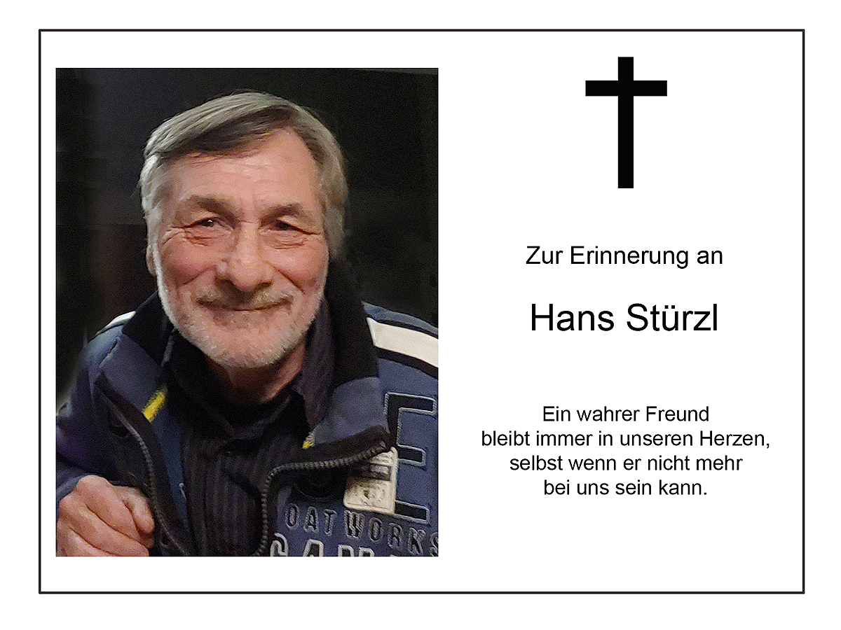 Wir trauern um unseren Freund und langjährigen 1. Vorstand Hans Stürzl.  Bis zuletzt blieb er dem Verein als Ehrenvorstand treu.